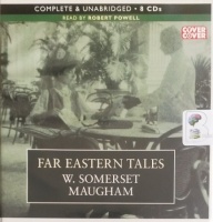 Far Eastern Tales written by W. Somerset Maugham performed by Robert Powell on Audio CD (Unabridged)